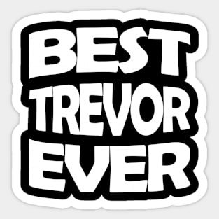 Best Trevor ever Sticker